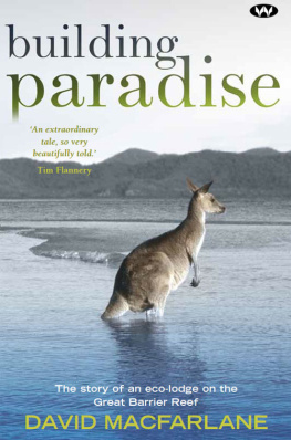 David Macfarlane - Building Paradise: The Story of an Eco-Lodge on the Great Barrier Reef