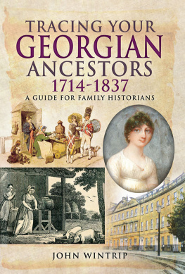 John Wintrip - Tracing Your Georgian Ancestors, 1714–1837: A Guide for Family Historians