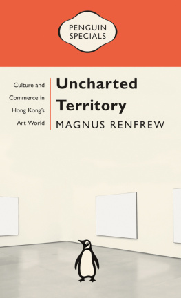 Magnus Renfrew - Uncharted Territory: Culture and Commerce in Hong Kongs Art World