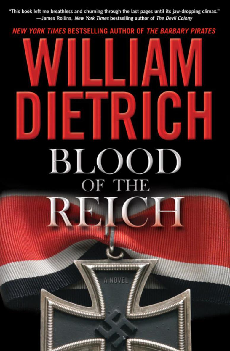 Blood of the Reich A Novel William Dietrich To Holly once more The - photo 1