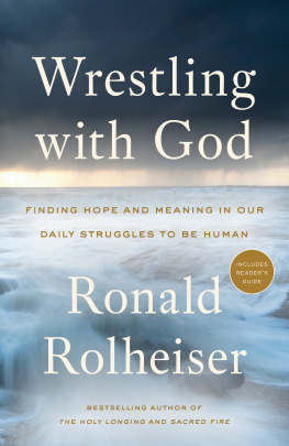 Ronald Rolheiser - Wrestling with God: Finding Hope and Meaning in Our Daily Struggles to Be Human