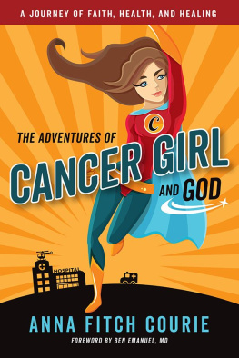 Anna Fitch Courie The Adventures of Cancer Girl and God: A Journey of Faith, Health, and Healing