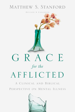 Matthew S. Stanford - Grace for the Afflicted: A Clinical and Biblical Perspective on Mental Illness