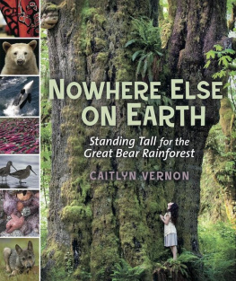 Caitlyn Vernon - Nowhere Else on Earth: Standing Tall for the Great Bear Rainforest