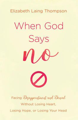 Elizabeth Laing Thompson - When God Says No: Facing Disappointment and Denial without Losing Heart, Losing Hope, or Losing Your Head