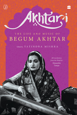 Yatindra and Taneja - Akhtari: The Life and Music of Begum Akhtar