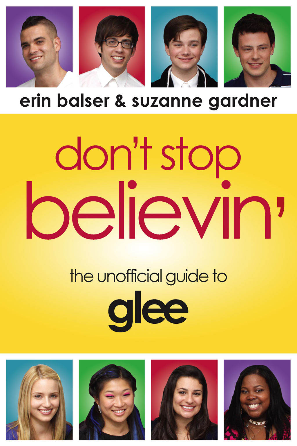 dont stop believin the unofficial guide to glee erin balser suzanne gardner - photo 1