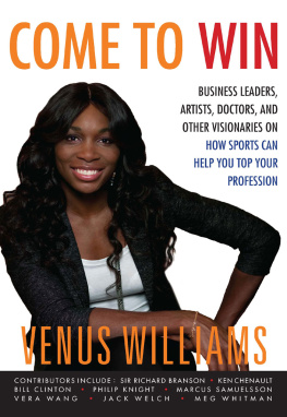 Venus Williams - Come to Win: Business Leaders, Artists, Doctors, and Other Visionaries on How Sports Can Help You Top Your Profession