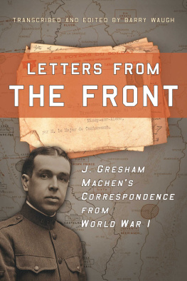 Barry Waugh Letters from the Front: J. Gresham Machens Correspondence from World War I