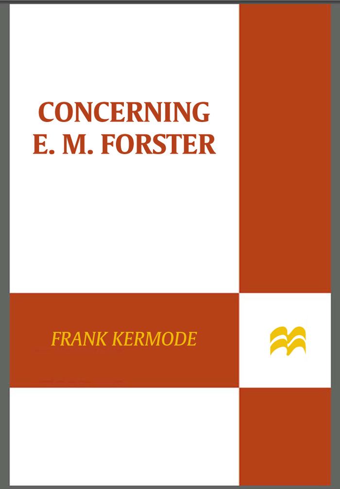 Concerning E M Forster ALSO BY FRANK KERMODE Romantic Image Wallace - photo 1