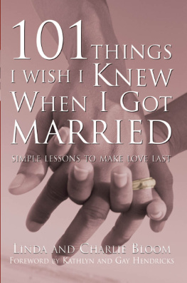 Charlie Bloom - 101 Things I Wish I Knew When I Got Married: Simple Lessons to Make Love Last