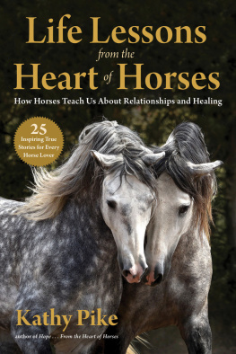 Kathy Pike - Life Lessons from the Heart of Horses: How Horses Teach Us About Relationships and Healing