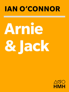 Ian OConnor - Arnie and Jack: Palmer, Nicklaus, and Golfs Greatest Rivalry