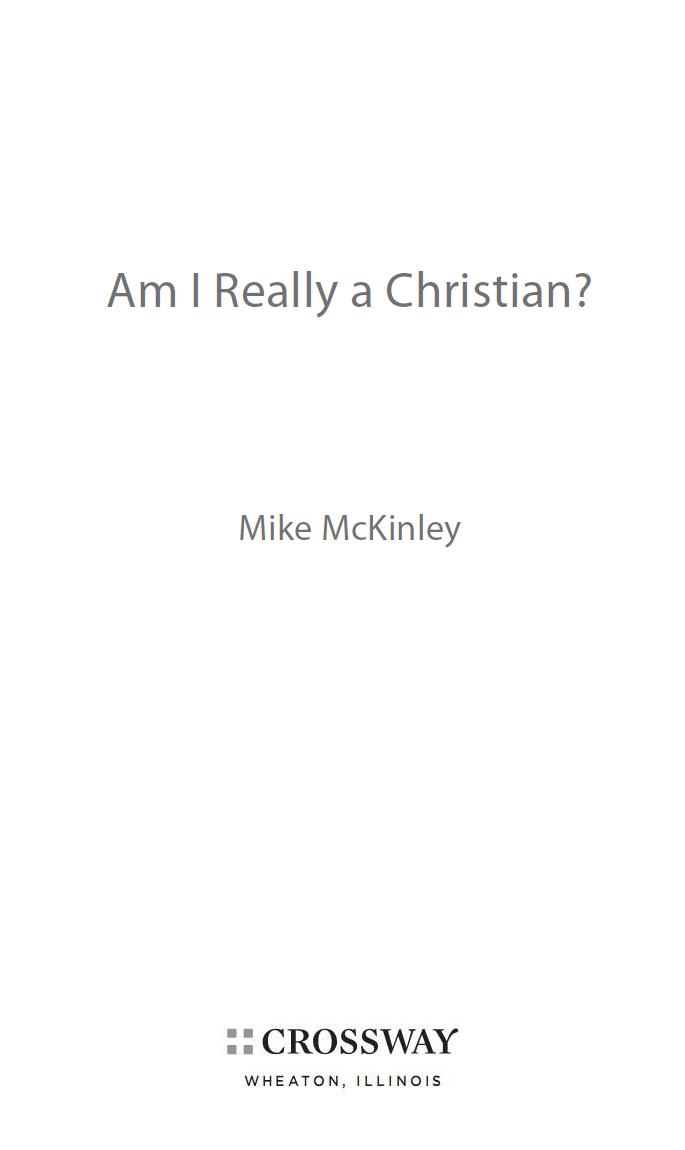 Am I Really a Christian Copyright 2011 by Mike McKinley Published by Crossway - photo 5