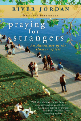 River Jordan Praying for Strangers: An Adventure of the Human Spirit