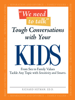 Richard Heyman We Need to Talk--Tough Conversations With Your Kids: From Sex to Family Values Tackle Any Topic with Sensitivity and Smarts