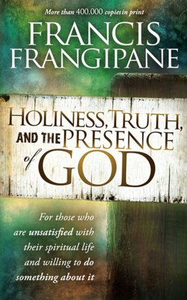 Francis Frangipane - Holiness, Truth, and the Presence of God: For Those Who Are Unsatisfied with Their Spiritual Life and Willing to Do Something About It