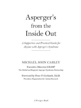 Michael John Carley Aspergers From the Inside Out: A Supportive and Practical Guide for Anyone with Aspergers Syndrome