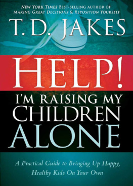 T.D. Jakes Help Im Raising My Children Alone: A Guide for Single Parents and Those Who Sometimes Feel They Are Single