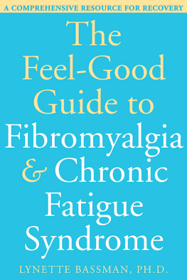 Lynette Bassman The Feel-Good Guide to Fibromyalgia and Chronic Fatigue Syndrome: A Comprehensive Resource for Recovery