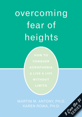 Martin Antony Overcoming Fear of Heights: How to Conquer Acrophobia and Live a Life Without Limits