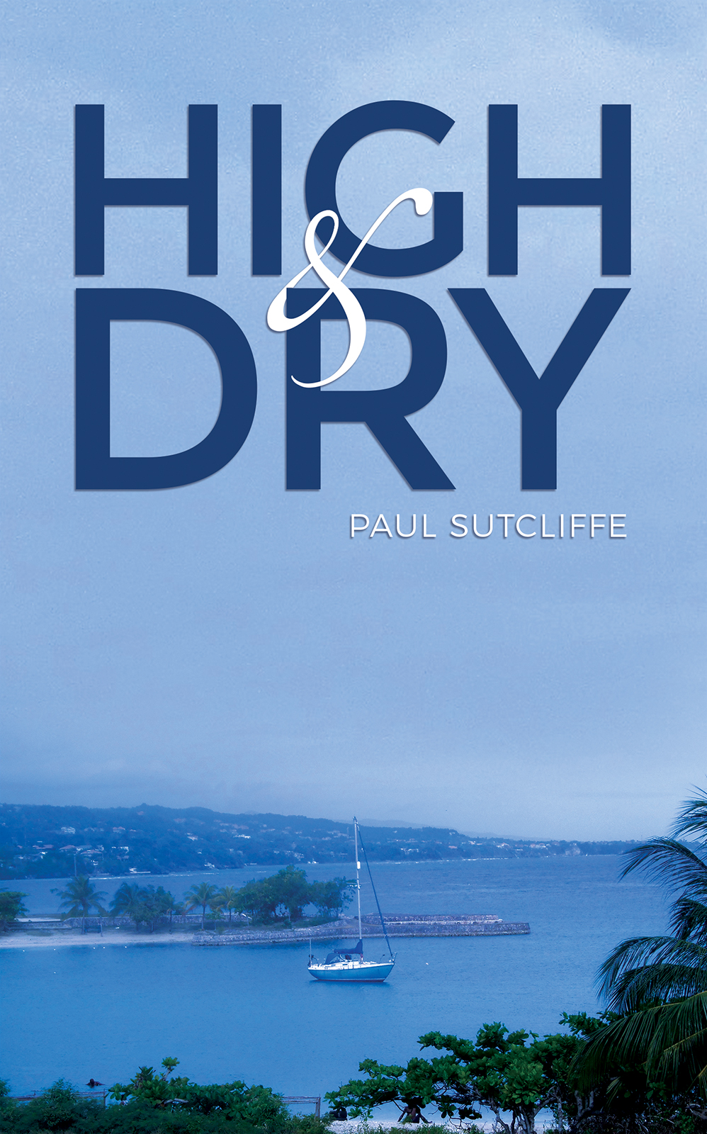High and Dry Paul Sutcliffe Austin Macauley Publishers 2019-06-28 About the - photo 1