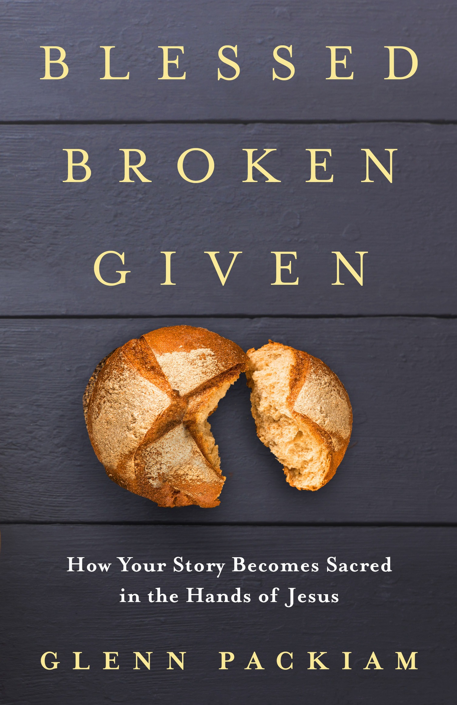 Praise for Blessed Broken Given This book immerses us in the miraculous story - photo 1