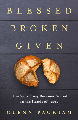 Glenn Packiam - Blessed Broken Given: How Your Story Becomes Sacred in the Hands of Jesus