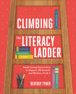 Beverly Tyner Climbing the Literacy Ladder: Small-Group Instruction to Support All Readers and Writers, Prek-5