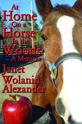 Janet Wolanin Alexander - At Home On a Horse in the Woods: A Memoir