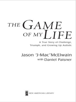 Jason J-Mac McElwain - The Game of My Life: A True Story Of Challenge, Triumph, and Growing Up Autistic