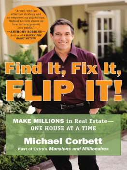 Michael Corbett - Find It, Fix It, Flip It!: Make Millions in Real Estate--One House at a Time