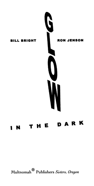 GLOW IN THE DARK published by Multnomah Publishers Inc 2005 by Ron Jenson and - photo 2