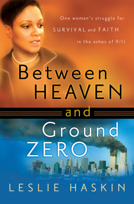 Leslie Haskin - Between Heaven and Ground Zero: One Womans Struggle for Survival and Faith in the Ashes of 9/11