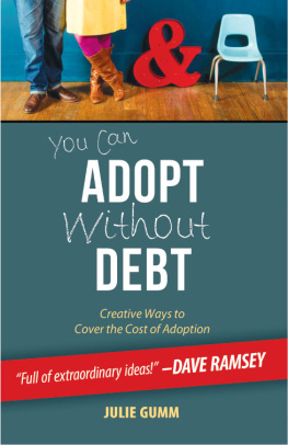 Julie Gumm - You Can Adopt Without Debt: Creative Ways to Cover the Cost of Adoption