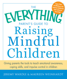 Jeremy Wardle - The Everything Parents Guide to Raising Mindful Children