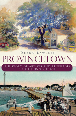 Debra Lawless - Provincetown: A History of Artists and Renegades in a Fishing Village