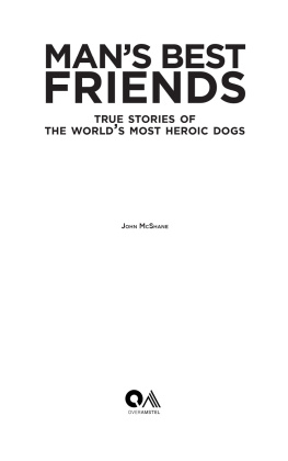 John McShane - Mans Best Friends: True Stories of the Worlds Most Heroic Dogs