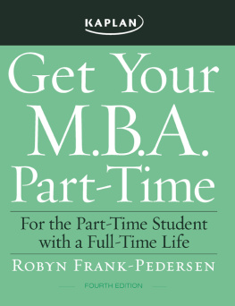 Robyn Frank-Pedersen Get Your M.B.A. Part-Time: For the Part-Time Student with a Full-Time Life, 4th Edition