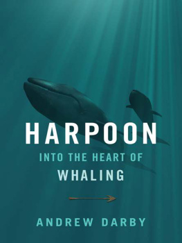 Andrew Darby Harpoon: Into the Heart of Whaling