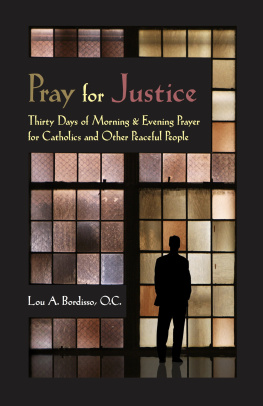 Lou Bordisso - Pray for Justice: Thirty Days of Morning & Evening Prayer for Catholics and Other Peaceful People