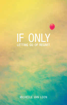 Michelle Van Loon If Only: Letting Go of Regret