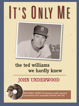 John Underwood - Its Only Me: The Ted Williams We Hardly Knew