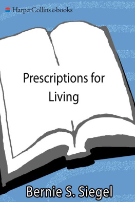 Bernie S. Siegel Prescriptions for Living: Inspirational Lessons for a Joyful, Loving Life