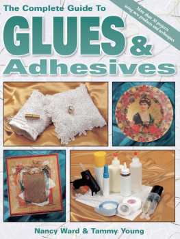 Nancy Ward - The Complete Guide To Glues & Adhesives: More than 30 projects using New Products and Techniques