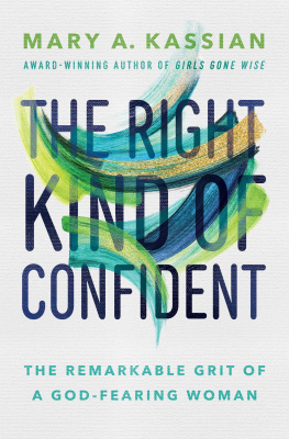 Mary A. Kassian - The Right Kind of Confident: The Remarkable Grit of a God-Fearing Woman