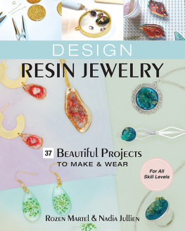 Rozen Martel - Design Resin Jewelry: 37 Beautiful Projects to Make & Wear; For All Skill Levels