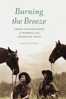 Lisa Hendrickson Burning the Breeze: Three Generations of Women in the American West