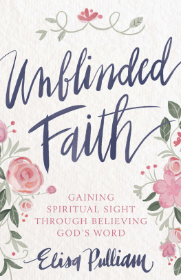 Elisa Pulliam - Unblinded Faith: Gaining Spiritual Sight Through Believing Gods Word
