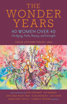 Leslie Leyland Fields - The Wonder Years: 40 Women Over 40 on Aging, Faith, Beauty, and Strength